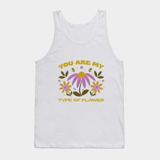 You are my type of flower Tank Top